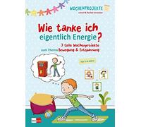 Wie tanke ich eigentlich Energie?: 3 tolle Wochenprojekte zum Thema Bewegung & Entspannung: 8