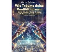 Wie Träume deine Realität formen: Die Architektur deiner Träume als Bauplan für dein Leben