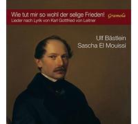 Wie tut mir so wohl der selige Frieden! Mélodies d'après des textes de Karl Gottfried von Leitner. Bästlein, El Mouissi.