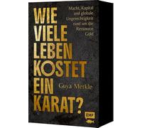 Wie viele Leben kostet ein Karat?: Macht, Kapital und globale Ungerechtigkeit rund um die Ressource Gold | Mit limitiertem Farbschnitt in der 1. Auflage!