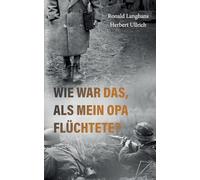 Wie war das, als mein Opa flüchtete?: Ein biografischer Fluchtroman aus Schlesien im Zweiten Weltkrieg