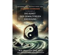 Wie Wasser und Fels: Die Kunst der gewaltfreien Erziehung