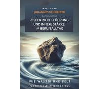Wie Wasser und Fels: Respektvolle Führung und innere Stärke im Berufsalltag