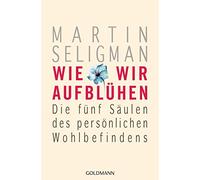Wie wir aufblühen: Die fünf Säulen des persönlichen Wohlbefindens: 22111