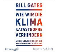 Wie wir die Klimakatastrophe abwenden: Welche Lösungen es gibt und welche Fortschritte nötig sind