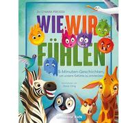Wie wir fühlen: 5-Minuten-Geschichten, um unsere Gefühle zu entdecken