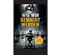 Wie wir gemacht werden: Das System formt Dich: 3