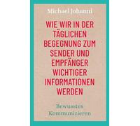 Wie wir in der täglichen Begegnung zum Sender und Empfänger wichtiger Informationen werden