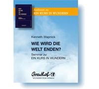Wie wird die Welt enden: Seminar zu EIN KURS IN WUNDERN
