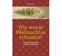 Wie wurde Weihnachten erfunden?: Die Bibel, die Kirche und der Geburtstag: 1