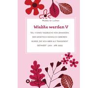 Wiebke werden V: Teil V eines Tagebuchs von jemandem, der genetisch männlich geboren wurde, die sich aber als transident definiert (Jan. - Apr. 2022): 5