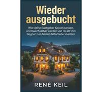 Wieder ausgebucht: Wie kleine Gastgeber, Ferienhäuser und Hotels ihre Kosten senken, unverwechselbar werden und die KI zum besten Mitarbeiter machen