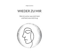 WIEDER ZU MIR: Wie ich verlor, was mich hielt und fand, was mich trug