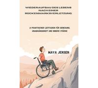 Wiederaufbau des Lebens nach einer Rückenmarksverletzung: A Praktischer Leitfaden für Genesung, Unabhängigkeit und innere Stärke