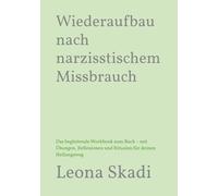 Wiederaufbau nach narzisstischem Missbrauch: Das begleitende Workbook zum Buch - mit Übungen, Reflexionen und Ritualen für deinen Heilungsweg (Leben ... - Heilung, Wiederaufbau und innere Freiheit)