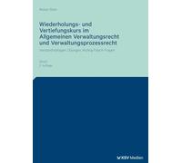 Wiederholungs- und Vertiefungskurs im Allgemeinen Verwaltungsrecht und Verwaltungsprozessrecht: Verständnisfragen, Übungen, Richtig-Falsch-Fragen