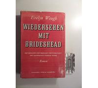 Wiedersehen mit Brideshead : Ins Deutsche übertr. von Franz Fein, Die heiligen u. profanen Erinnerungen d. Hauptmanns Charles Ryder. Roman.