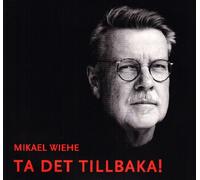 Wiehe, Mikael - Ta Det Tillbaka