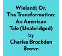 Wieland; Or The Transformation: An American Tale (unabridged) (audioli