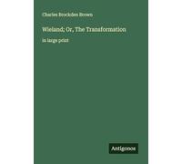 Wieland; Or, The Transformation: in large print