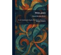Wieland: Or, the Transformation, Together With Memoirs of Carwin the Biloquist, a Fragment