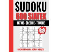 Wielka Księga Sudoku - 600 Łamigłówek: Z rozwiązaniami | Poziomy: Łatwy - Średni - Trudny