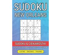 Wielka Księga Sudoku dla Dorosłych: Odkryj tajemnice New Orleans, trenuj umysł i baw się przy 300 wciągających łamigłówkach! (Sudoku i Miasta - Podróż dla Umysłu)