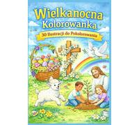 Wielkanocna Historia - Chrześcijańska Kolorowanka dla Dzieci i Rodzin: Ciepłe ilustracje o wierze, miłości i nadziei - idealne na Wielkanoc
