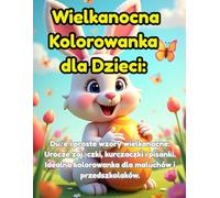 Wielkanocna Kolorowanka dla Dzieci: Duże i proste wzory wielkanocne: Urocze zajączki, kurczaczki i pisanki. Idealna kolorowanka dla maluchów i przedszkolaków.