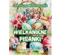 Wielkanocne Pisanki Odwrócona Kolorowanka Dla Dorosłych: 34 Piękne Akwarelowe Wzory | Kreatywność, Uważność, Medytacja, Relaks, Antystresowe Kolorowanie