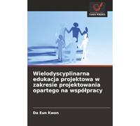 Wielodyscyplinarna edukacja projektowa w zakresie projektowania opartego na współpracy
