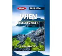 WIEN REISEFÜHRER 2025-2026: Ein vollständiger Leitfaden zur Erkundung des Herzens Europas