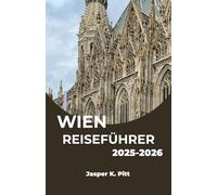 WIEN REISEFÜHRER 2025-2026: Entdecken Sie die Majestät, Melodien und den modernen Charme der österreichischen Hauptstadt