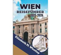WIEN REISEFÜHRER 2025-2026: Entdecken Sie Paläste, Gebäck und den Rhythmus einer neu interpretierten Hauptstadt der Alten Welt.