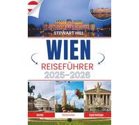 WIEN REISEFÜHRER 2025 - 2026: Kaffee vor Imperien, Stille nach Walzern