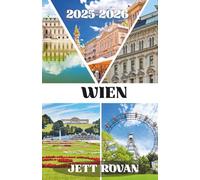 WIEN REISEFÜHRER 2025-2026: Kultur, Erbe und unvergessliche Momente entdecken