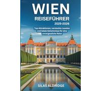 Wien Reiseführer 2025-2026: Top-Attraktionen, versteckte Juwelen und lokale Geheimnisse für eine unvergessliche Reise