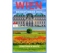 WIEN REISEFÜHRER 2025: Eine Insiderreise durch die österreichische Kaiserhauptstadt