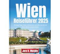 Wien Reiseführer 2025: Wichtige Tipps, lokale Geheimnisse und alles, was Sie vor Ihrer Abreise wissen müssen
