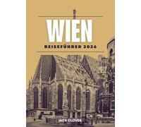 WIEN REISEFÜHRER 2026: Alles, was Sie für eine unkomplizierte und unvergessliche Wienreise benötigen