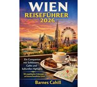 WIEN REISEFÜHRER 2026: Ein Companion mit Schlössern, Cafés und kulturellen Highlights mit ausgeklügelten Erfahrungen und benutzerfreundlichen Karten