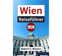 Wien Reiseführer 2026: Entdecken Sie die besten Aktivitäten, historischen Sehenswürdigkeiten, saisonalen Festivals, die Esskultur und das Nachtleben in der österreichischen Hauptstadt