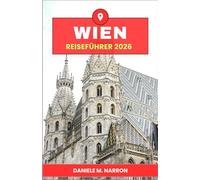 Wien Reiseführer 2026: Entdecken Sie die Seele Wiens: Historische Sehenswürdigkeiten, kulinarische Touren und verborgene Winkel