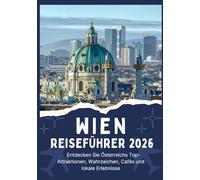 WIEN REISEFÜHRER 2026 - Entdecken Sie Österreichs Top-Attraktionen, Wahrzeichen, Cafés und lokale Erlebnisse