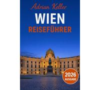 Wien Reiseführer 2026: Top-Attraktionen, Geheimtipps, Lokale Erlebnisse, Kompletter Reiseplan, Budgettipps & Reisehinweise