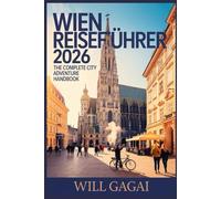 Wien Reiseführer 2026: Vollständige Insider-Tipps, versteckte Schätze und preisgünstige Reiserouten für Erstreisende