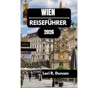 WIEN REISEFÜHRER 2026: Von großen Palästen bis zu Kaffeehaustraditionen und mehr