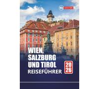 WIEN, SALZBURG UND TIROL REISEFÜHRER 2026: Erkunden Sie Österreichs Top-Städte und Alpendörfer mit Reiserouten, Karten und lokalen Einblicken