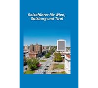 Wien, Salzburg und Tirol Reiseführer 2026: Musik, Berge & klassische österreichische Erlebnisse