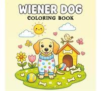 Wiener Dog Coloring Book: This Book Cute Dachshunds, Playful Puppies, Cozy Adventures & Bold and Easy Coloring Pages for Adults and Teens